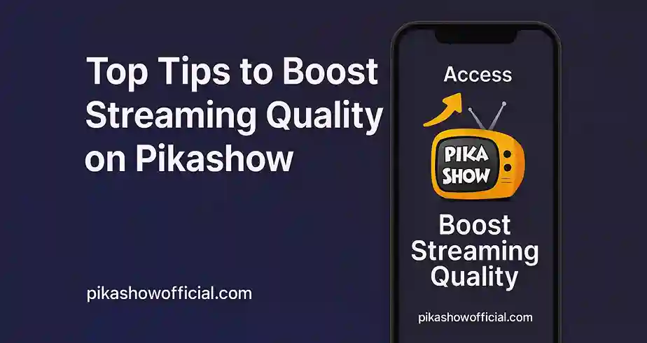 Top Tips to Boost Streaming Quality on Pikashow